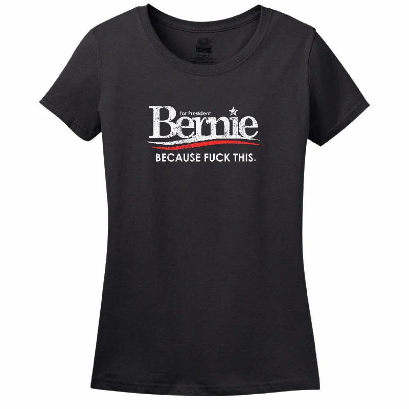 Versatile Wear Bernie For President Because Fuck This Women's T-Shirt
