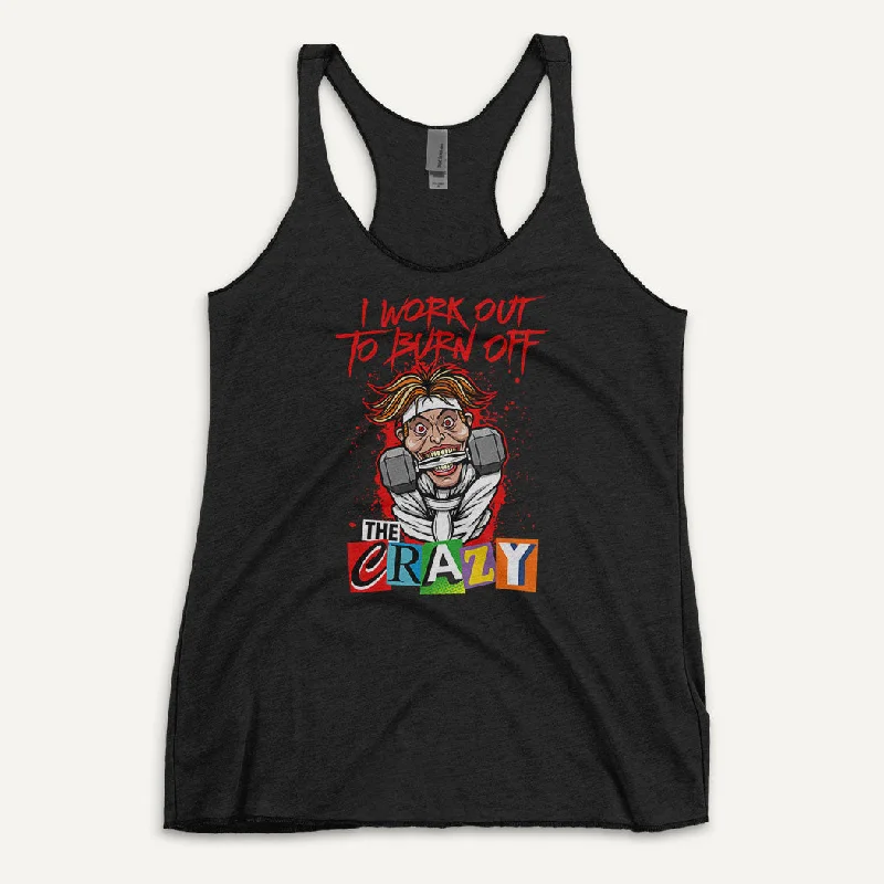 Chic Lounge I Work Out To Burn Off The Crazy Women’s Tank Top