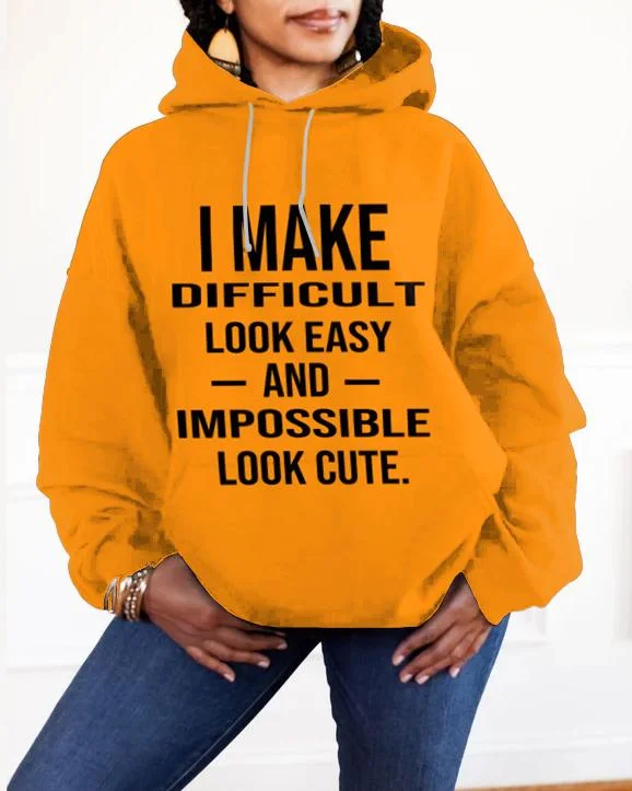 Luxe Comfort I Make Difficult Look Easy and Impossible Look Cute Long-sleeved Hoodie